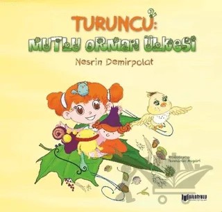 Turuncu: 2 Mutlu Orman Ülkesi – Nesrin Demirpolat – Bilgiyolu Kültür Yayınları kitap kapağı