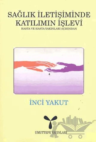 Sağlık İletişiminde Katılımın İşlevi: Hasta ve Hasta Yakınları Açısından – İnci Yakut – Umuttepe Yayınları kitap kapağı