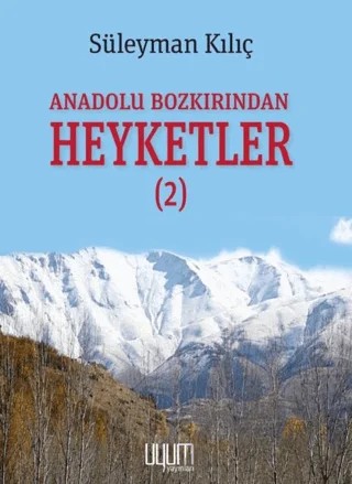 Anadolu Bozkırından Heyketler-2 – Süleyman Kılıç – Uyum Yayınları kitap kapağı