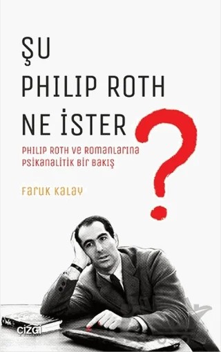 Şu Philip Roth Ne İster? – Faruk Kalay – Çizgi Kitabevi Yayınları kitap kapağı