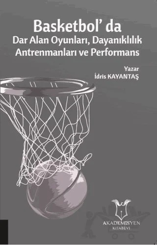 Basketbol'da Dar Alan Oyunları Dayanıklılık Antrenmanları ve Performans – İdris Kayantaş – Akademisyen Kitabevi kitap kapağı