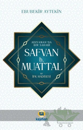 Adıyaman' da Bir Sahabi - Safvan b. Muattal ve İfk Hadisesi – Ebubekir Aytekin – Kayıhan Yayınları kitap kapağı