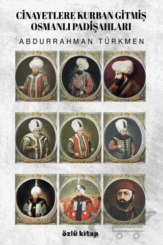 Cinayetlere Kurban Gitmiş Osmanlı Padişahları – Abdurrahman Türkmen – Özlü Kitap kitap kapağı