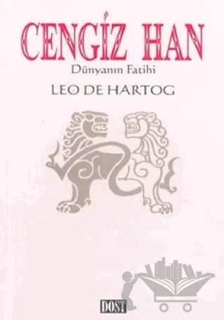 Cengiz Han Dünyanın Fatihi – Leo De Hartog – Dost Kitabevi Yayınları kitap kapağı