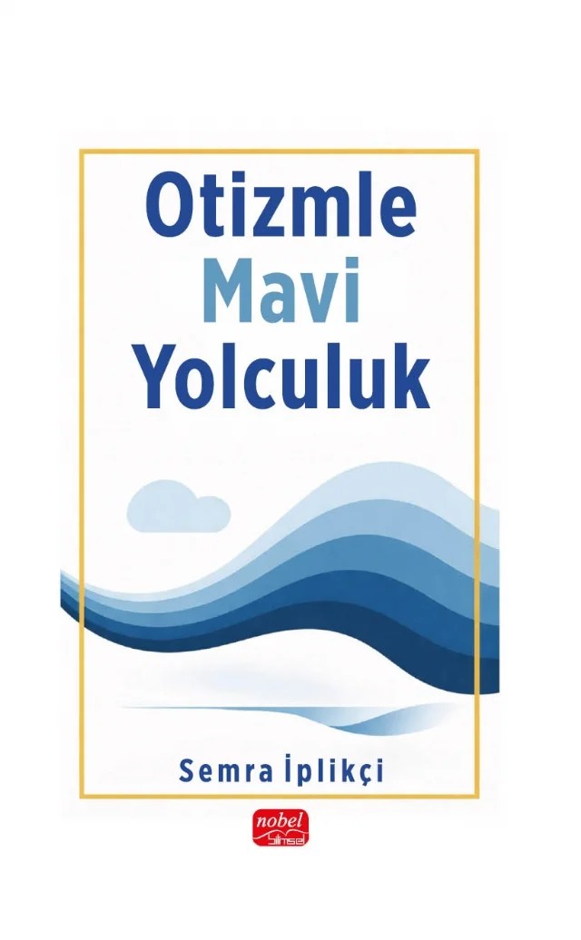 Otizmle Mavi Yolculuk – Semra İplikçi – Nobel Bilimsel Eserler kitap kapağı