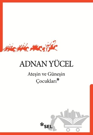 Ateşin ve Güneşin Çocukları – Adnan Yücel – Sel Yayıncılık kitap kapağı