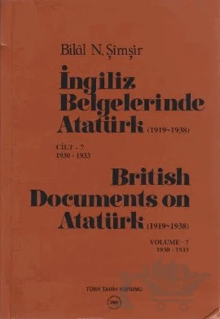 İngiliz Belgelerinde Atatürk (1919-1938) Cilt: 7 1930-1933 / British Documents on Atatürk (1919 - 1938) Volume: 7 1930-1933 – Bilal N. Şimşir – Türk Tarih Kurumu Yayınları kitap kapağı