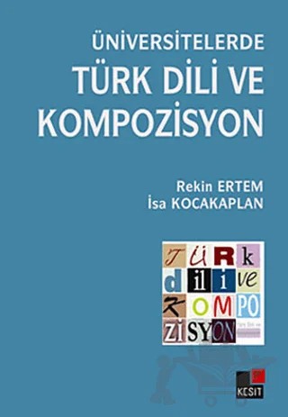 Üniversitelerde Türk Dili ve Kompozisyon – İsa Kocakaplan, Rekin Ertem – Kesit Yayınları kitap kapağı