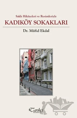 Saklı Hikayeler ve Resimleriyle - Kadıköy Sokakları – Müfid Ekdal – Tarihçi Kitabevi kitap kapağı