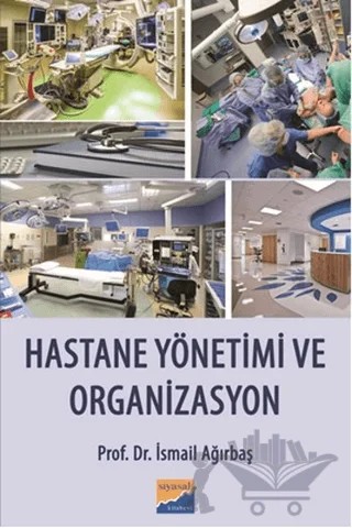 Hastane Yönetimi ve Organizasyon – İsmail Ağırbaş – Siyasal Kitabevi - Akademik Kitaplar kitap kapağı