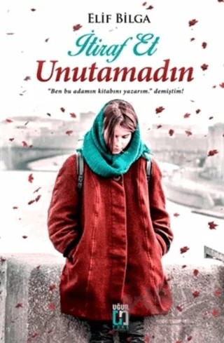 İtiraf Et Unutamadın – Elif Bilga – Uğur Tuna Yayınları kitap kapağı
