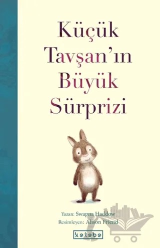 Küçük Tavşan’ın Büyük Sürprizi – Swapna Haddow – Ketebe Çocuk kitap kapağı