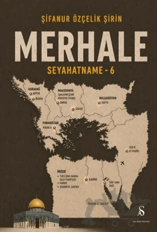 Merhale Seyahatname - 6 – Şifanur Özçelik Şirin – Son Adım Yayınları kitap kapağı