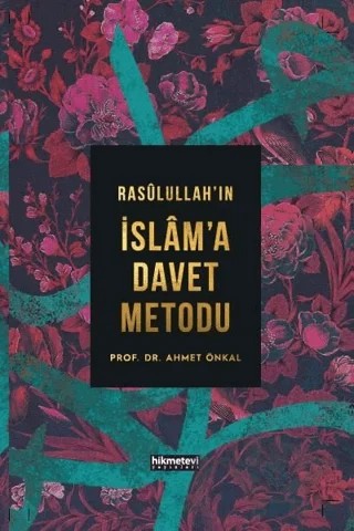 Rasulullah’ın İslam’a Davet Metodu (Ciltli) – Ahmet Önkal – Hikmetevi Yayınları kitap kapağı