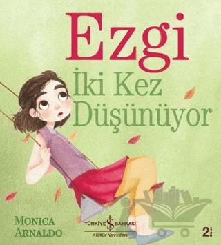 Ezgi İki Kez Düşünüyor – Monica Arnaldo – İş Bankası Kültür Yayınları kitap kapağı