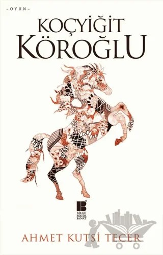 Koçyiğit Köroğlu – Ahmet Kutsi Tecer – Bilge Kültür Sanat kitap kapağı