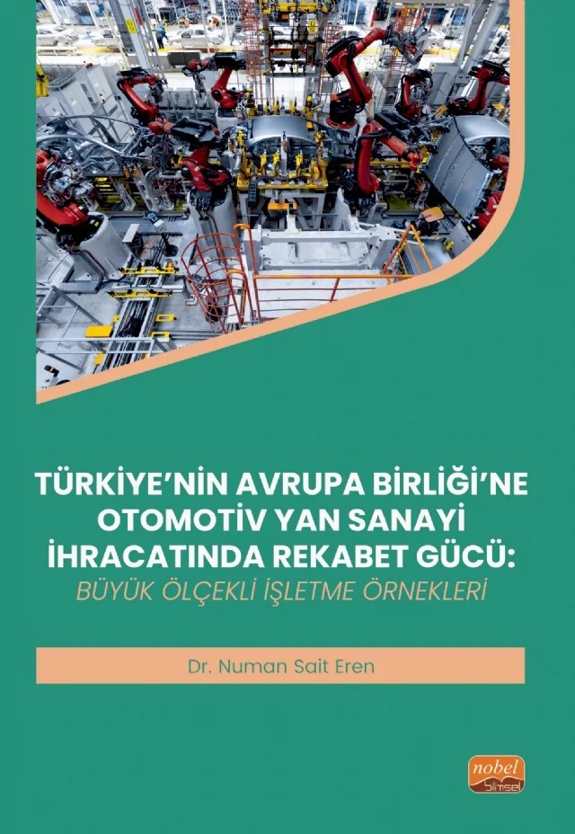 TÜRKİYE’NİN AVRUPA BİRLİĞİ’NE OTOMOTİV YAN SANAYİ İHRACATINDA REKABET GÜCÜ - Büyük Ölçekli İşletme Örnekleri – Numan Sait Eren – Nobel Bilimsel Eserler kitap kapağı