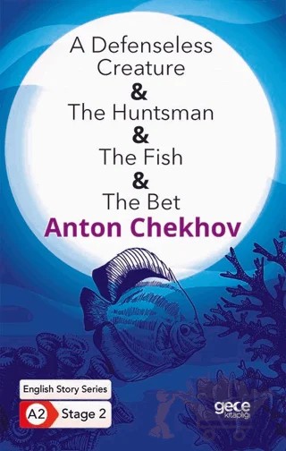 A Defenseless Creature - The Huntsman - The Fish - The Bet - İngilizce Hikayeler A2 Stage 2 – Anton Pavloviç Çehov – Gece Kitaplığı kitap kapağı