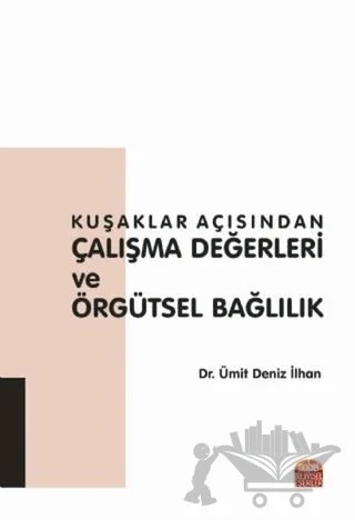 Kuşaklar Açısından Çalışma Değerleri ve Örgütsel Bağlılık – Ümit Deniz İlhan – Nobel Bilimsel Eserler kitap kapağı