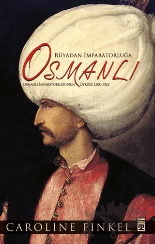 Rüyadan İmparatorluğa Osmanlı – Caroline Finkel – Timaş Tarih kitap kapağı