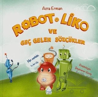 Robot Liko ve Geç Gelen Sözcükler – Azra Erman – Mahlas Çocuk Yayınları kitap kapağı