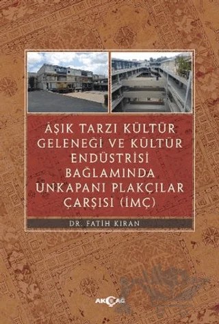 Aşık Tarzı Kültür Geleneği Ve Kültür Endüstrisi Bağlamında Unkapanı Plakçılar Çarşısı – Fatih Kıran – Akçağ Yayınları kitap kapağı
