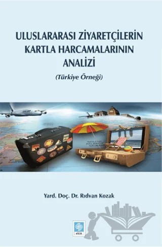 Uluslararası Ziyaretçilerin Kartla Harcamalarının Analizi – Rıdvan Kozak – Ekin Basım Yayın kitap kapağı