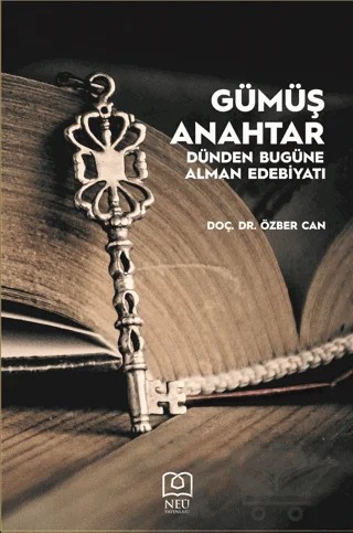 Gümüş Anahtar - Dünden Bugüne Alman Edebiyatı – Özber Can – Necmettin Erbakan Üniversitesi Yayınları kitap kapağı