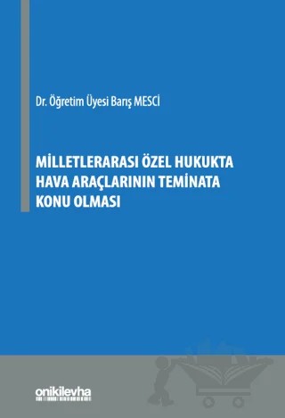 Milletlerarası Özel Hukukta Hava Araçlarının Teminata Konu Olması – Barış Mesci – On İki Levha Yayınları kitap kapağı