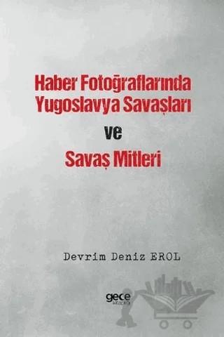Haber Fotoğraflarında Yugoslavya Savaşları ve Savaş Mitleri – Devrim Deniz Erol – Gece Kitaplığı kitap kapağı