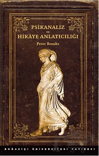 Psikanaliz ve Hikaye Anlatıcılığı – Peter Brooks – Boğaziçi Üniversitesi Yayınevi kitap kapağı