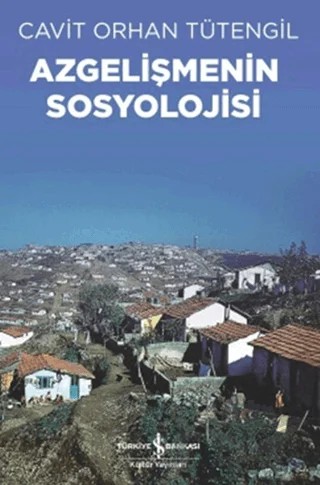 Azgelişmenin Sosyolojisi – Cavit Orhan Tütengil – İş Bankası Kültür Yayınları kitap kapağı