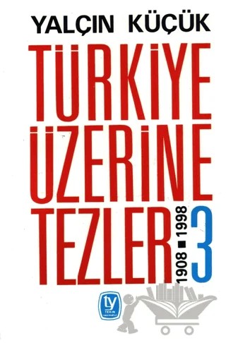 Türkiye Üzerine Tezler 1908-1998 3. Kitap – Yalçın Küçük – Tekin Yayınevi kitap kapağı