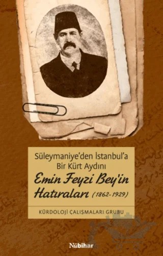 Süleymaniye'den İstanbul'a Bir Kürt Aydını Emin Feyzi Bey'in Hatıraları (1862-1929) – Kolektif – Nubihar Yayınları kitap kapağı