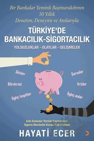 Bir Bankalar Yeminli Başmurakıbının 50 Yıllık Denetim, Deneyim ve Anılarıyla Türkiye’de Bankacılık-Sigortacılık – Hayati Ecer – Cinius Yayınları kitap kapağı