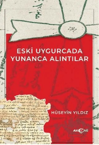 Eski Uygurcada Yunanca Alıntılar – Hüseyin Yıldız – Akçağ Yayınları kitap kapağı