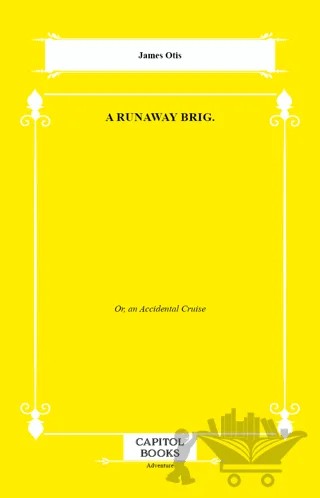 A Runaway Brig. – James Otis – Capitol Books kitap kapağı