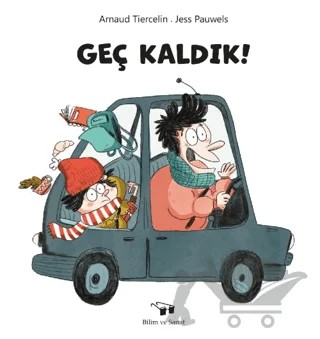 Geç Kaldık! – Arnaud Tiercelin, Jess Pauwels – Bilim ve Sanat Yayınları kitap kapağı