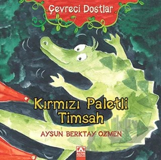 Çevreci Dostlar - Kırmızı Paletli Timsah – Aysun Berktay Özmen – Altın Kitaplar kitap kapağı