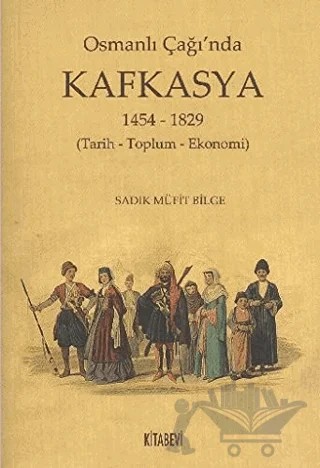 Osmanlı Çağında Kafkasya (1454 - 1829) – Sadık Müfit Bilge – Kitabevi Yayınları kitap kapağı
