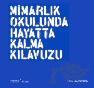 Mimarlık Okulunda Hayatta Kalma Kılavuzu – Iain Jackson – YEM Yayın kitap kapağı
