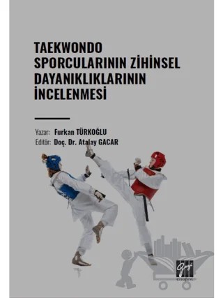 Taekwondo Sporcularının Zihinsel Dayanıklıklarının İncelenmesi – Furkan Türkoğlu – Gazi Kitabevi kitap kapağı