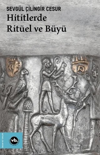 Hititlerde Ritüel ve Büyü – Sevgül Çilingir Cesur – Vakıfbank Kültür Yayınları kitap kapağı