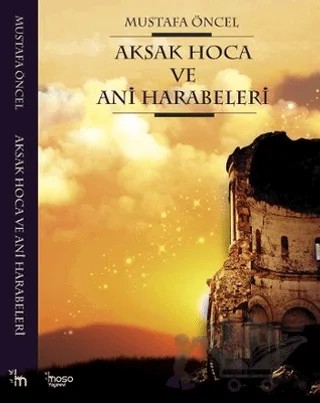Aksak Hoca ve Ani Harabeleri – Mustafa Öncel – Moso Yayınevi kitap kapağı
