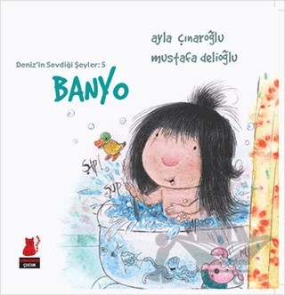 Deniz’in Sevdiği Şeyler: 5 - Banyo – Ayla Çınaroğlu – Kırmızı Kedi Çocuk kitap kapağı