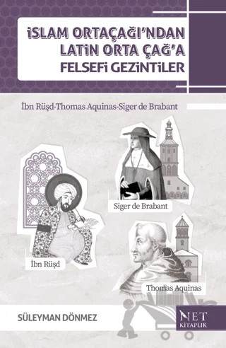 İslam Orta Çağı'ndan Latin Orta Çağ'a Felsefi Gezintiler – Süleyman Dönmez – Net Kitaplık Yayıncılık kitap kapağı