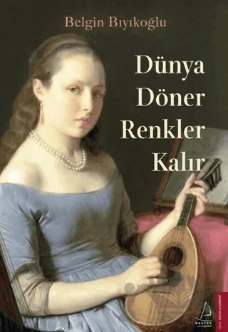 Dünya Döner Renkler Kalır – Belgin Bıyıkoğlu – Destek Yayınları kitap kapağı