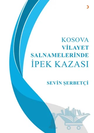 Kosova Vilayet Salnamelerinde İpek Kazası – Sevin Şerbetçi – Cinius Yayınları kitap kapağı