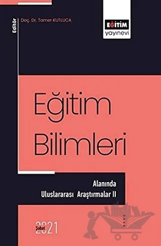 Eğitim Bilimleri Alanında - Uluslararası Araştırmalar 2 – Tamer Kutluca – Eğitim Yayınevi - Bilimsel Eserler kitap kapağı