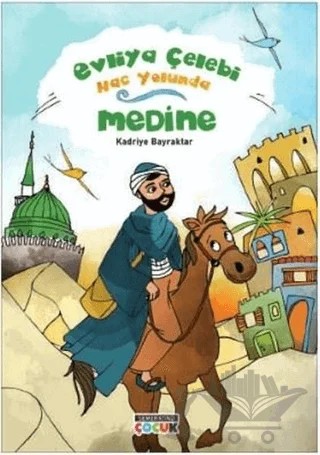 Medine - Evliya Çelebi Hac Yolunda – Kadriye Bayraktar – Semerkand Çocuk Yayınları kitap kapağı